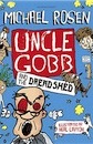 Michael Rosen, Uncle Gobb and the Dread Shed (Uncle Gobb 1)