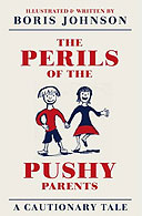 The Perils of the Pushy Parents by Boris Johnson