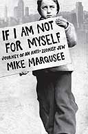 If I Am Not for Myself by Mike Marqusee