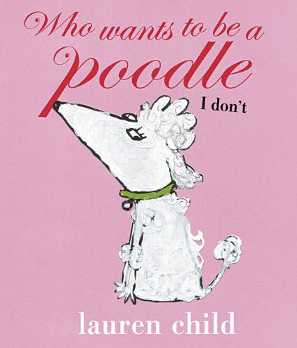 Books: Christmas gift guides books: Who Wants to be a Poodle by Lauren Child
