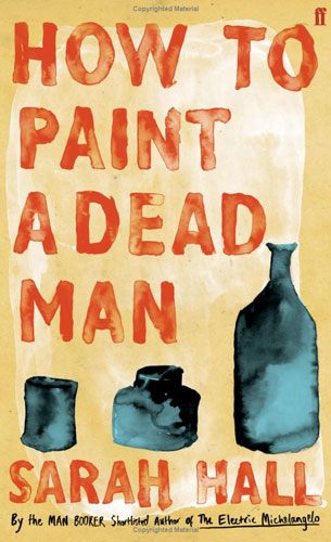 Booker longlist: Sarah Hall: How to Paint a Dead Man