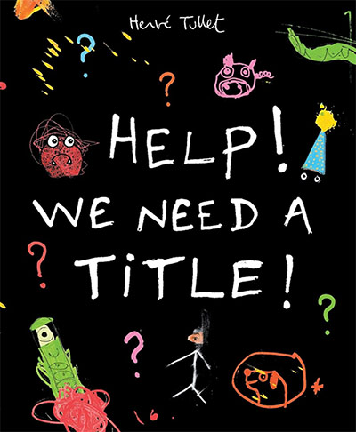 Children's books: Help! We Need A Title! by Herve Tullet 