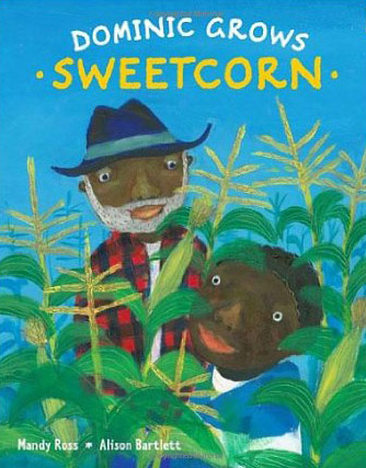 Children's books: Dominic Grows Sweetcorn, written by Mandy Ross, illustrated by Alison Bartlett (Frances  Lincoln, £11.99)