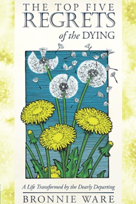 Top Five Regrets of the Dying by Bronnie Ware