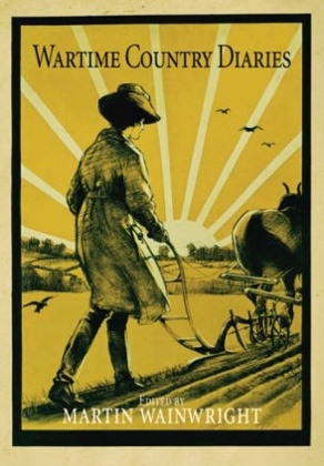 The Wartime Country Diaries, edited by Martin Wainwright