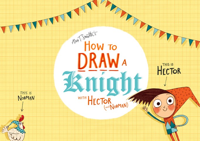 How to draw knights: How to draw… a knight by Alex T Smith