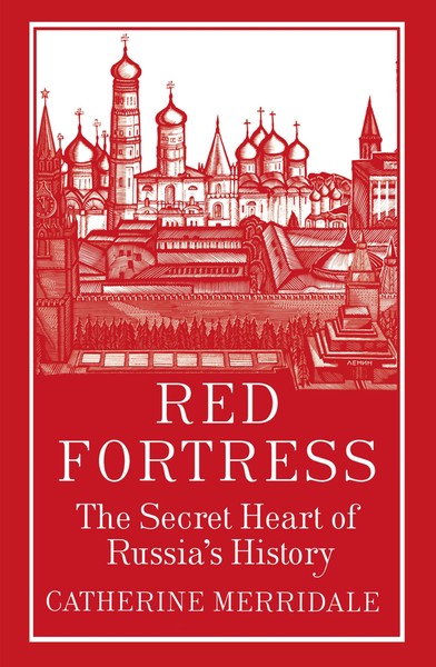 The Orwell Prize Longlist: Red Fortress: The Secret Heart of Russia's History by Catherine Merridale
