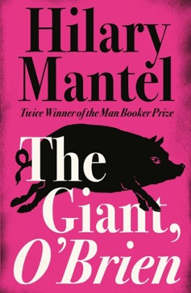 Hilary Mantel - The Giant, O'Brian.