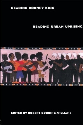Reading Rodney King/Reading Urban Uprising, edited by Robert Gooding-Williams