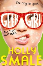 All that Glitters (Geek Girl) by Holly Smale