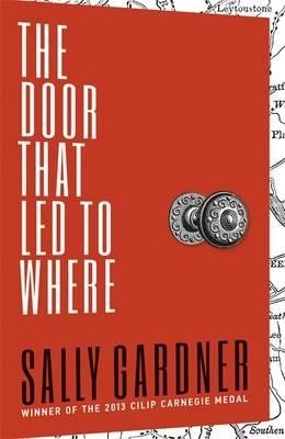 The Door That Led to Where by Sally Gardner