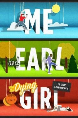 Me, Earl and the Dying Girl by Jesse Andrews