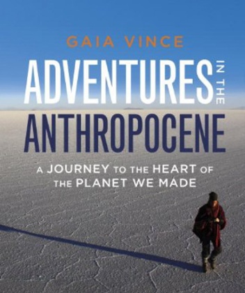 Gaia Vince Adventures in the Anthropocene