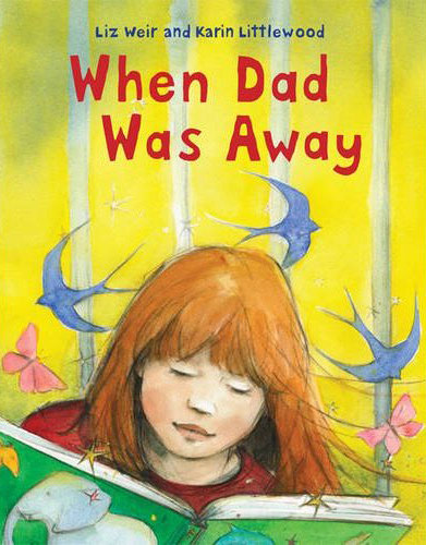 Children's books: When Dad was Away by Liz Weir and Karin Littlewood 