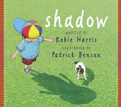 Children's books: Shadow by Robbie H. Harris, illustrated by Patrick Benson 