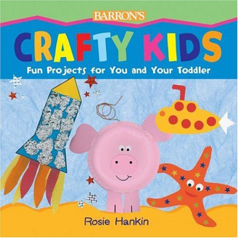 Family favourites: Crafty kids: Fun projects for you and your toddler by Rosie Hankin