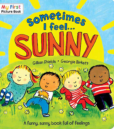 Childrens Books: Sometimes I Feel Sunny by Gillian Shields and Georgie Birkett 