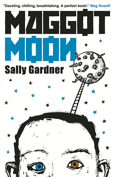 Children's books: Maggot Moon by Sally Gardner