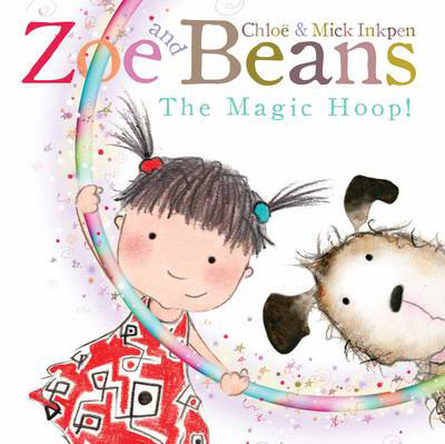 Zoe and Beans: The Magic Hoop by Chloe & Mike Inkpen (Macmillan)